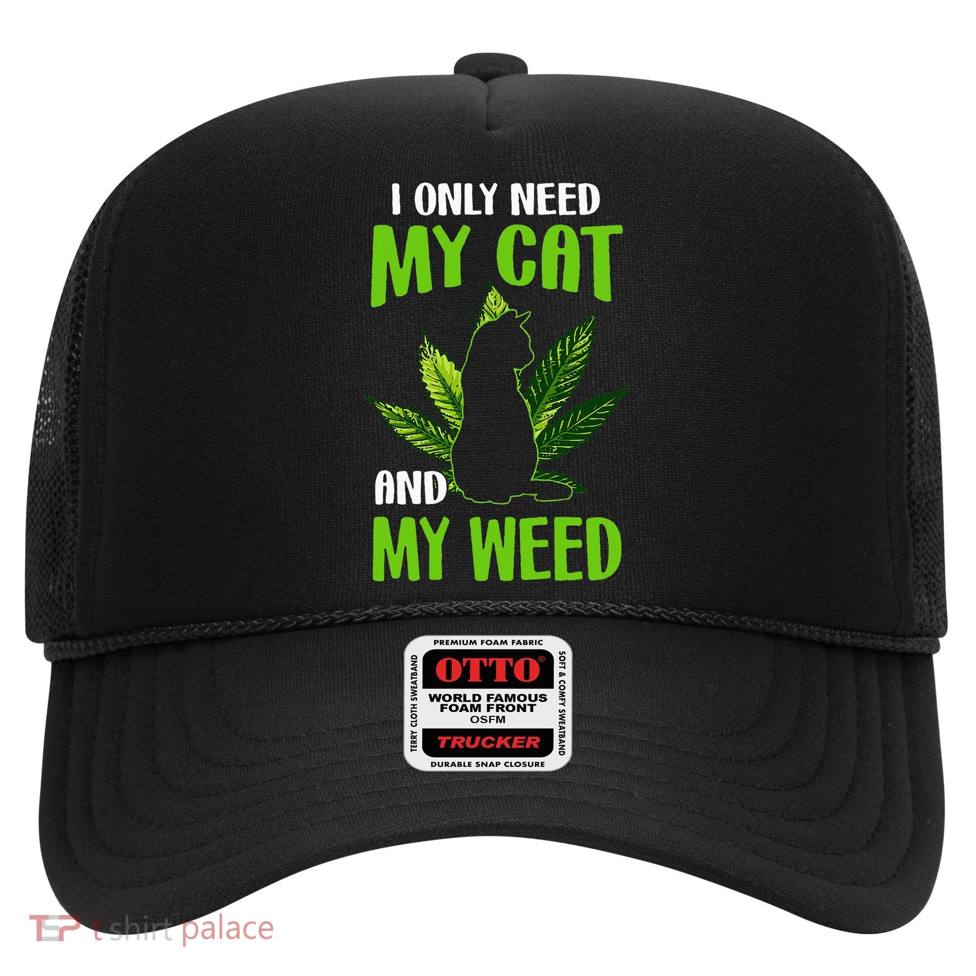 I Only Need My Cat and My Weed Funny Cat Lover Hat
