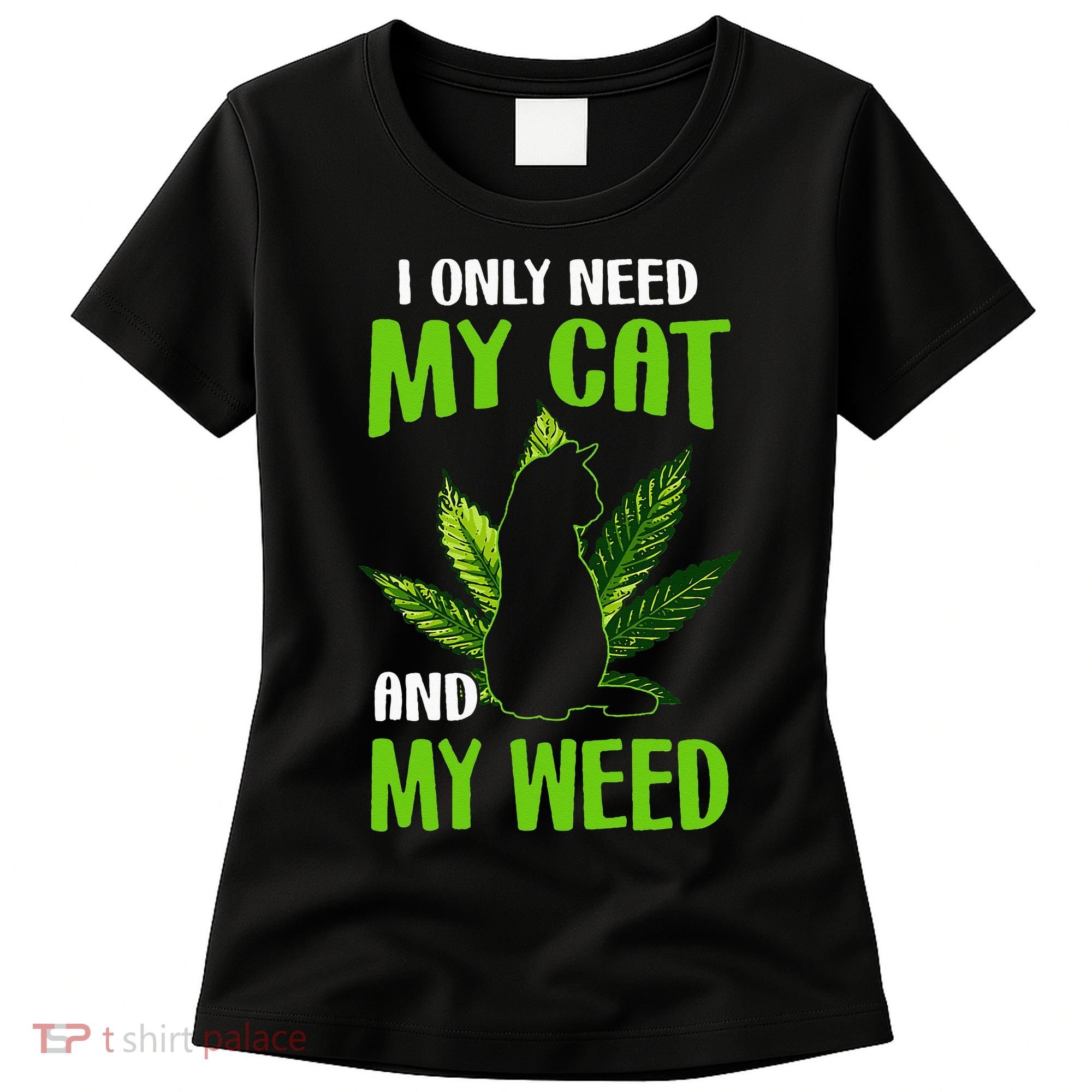 I Only Need My Cat and My Weed Funny Cat Lover Women's T-Shirt