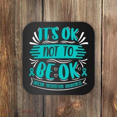 It's Ok Not To Be Ok Suicide Prevention Awareness Coaster