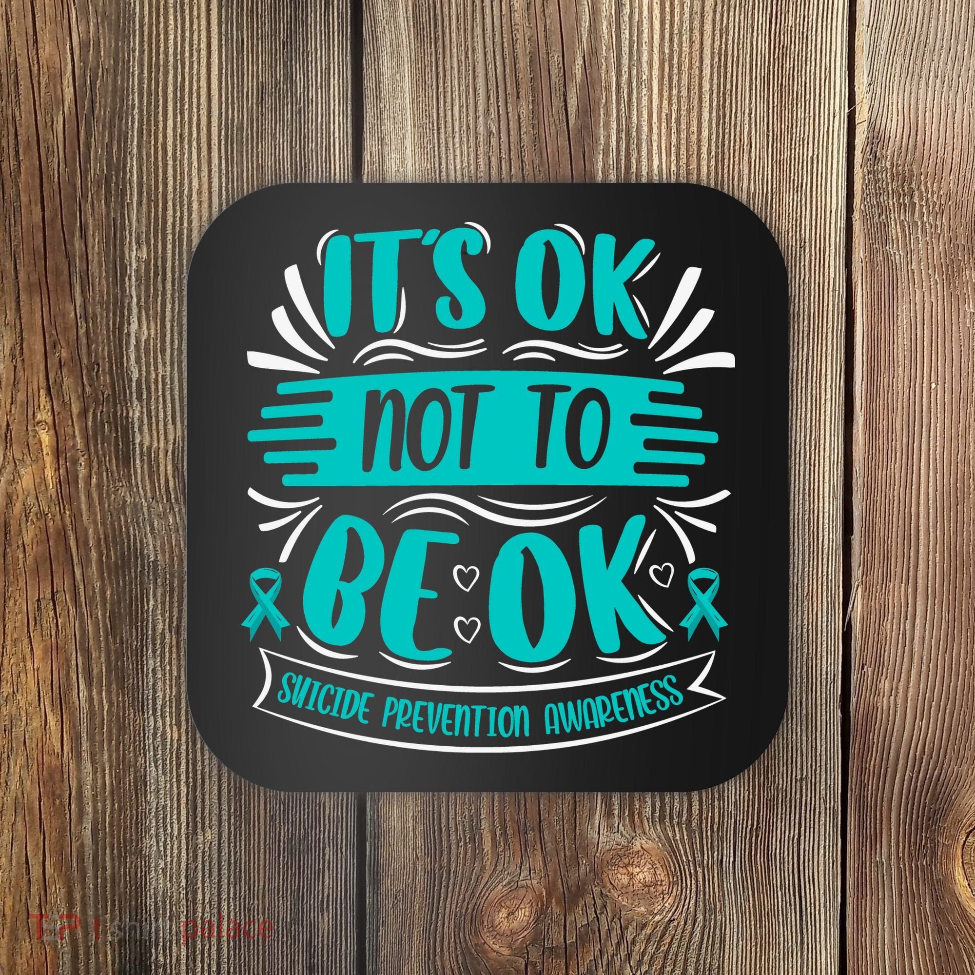 It's Ok Not To Be Ok Suicide Prevention Awareness Coaster