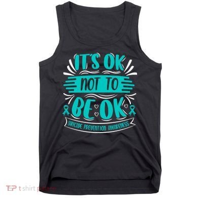 It's Ok Not To Be Ok Suicide Prevention Awareness Tank Top
