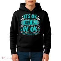 It's Ok Not To Be Ok Suicide Prevention Awareness Kids Hoodie thumb 4