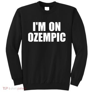 Im On Ozempic Sweatshirt