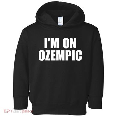 Im On Ozempic Toddler Hoodie