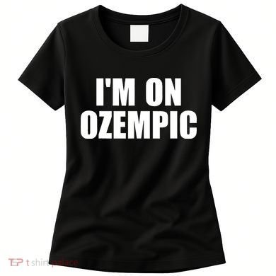 Im On Ozempic Women's T-Shirt