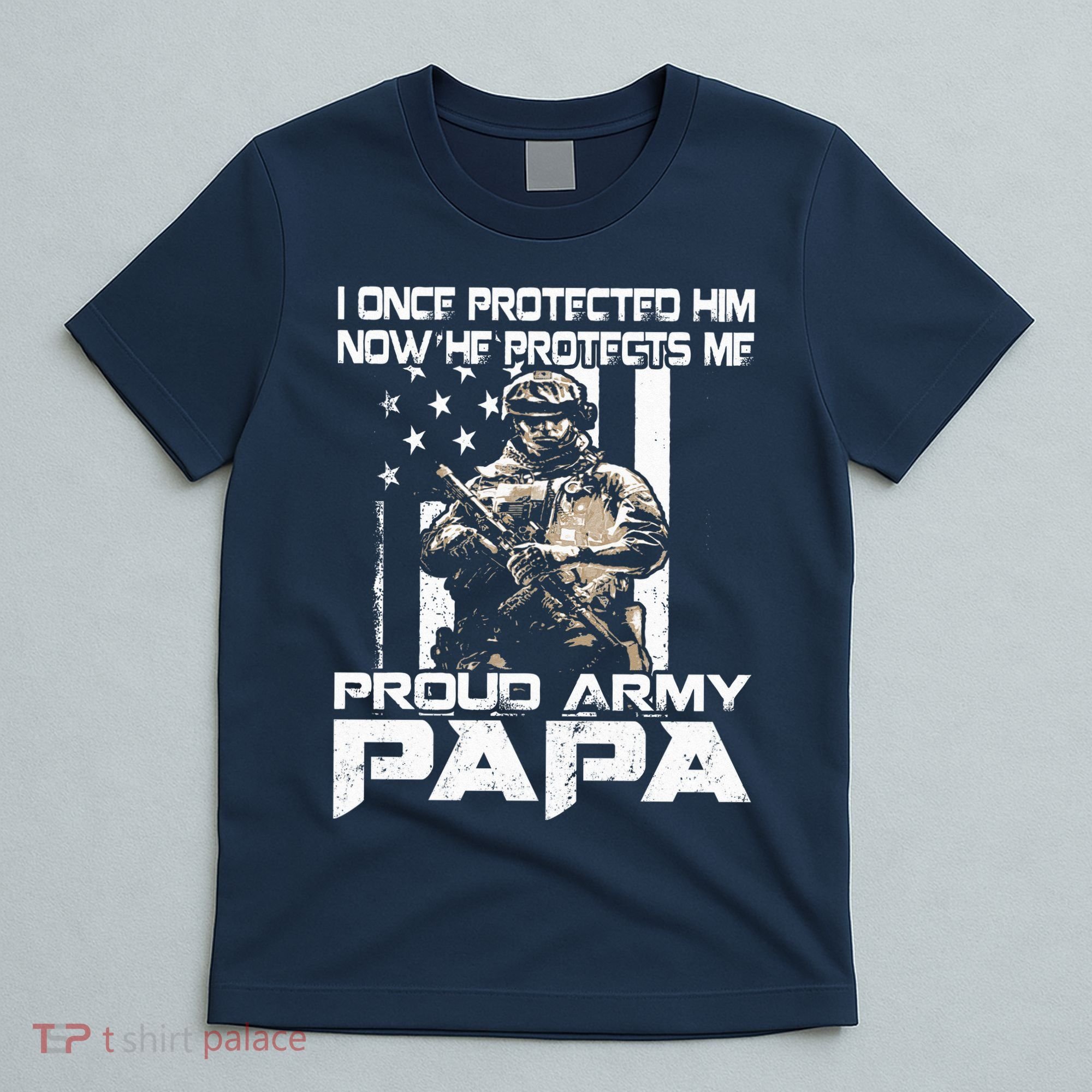 I Once Protected Him Now He Protects Me Proud Army Papa T-Shirt