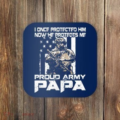 I Once Protected Him Now He Protects Me Proud Army Papa Coaster