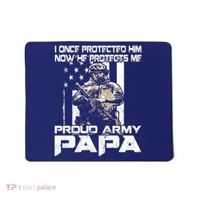 I Once Protected Him Now He Protects Me Proud Army Papa Mousepad