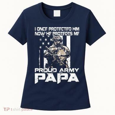 I Once Protected Him Now He Protects Me Proud Army Papa Women's T-Shirt