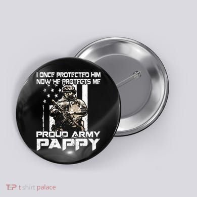 I Once Protected Him Now He Protects Me Proud Army Pappy Button
