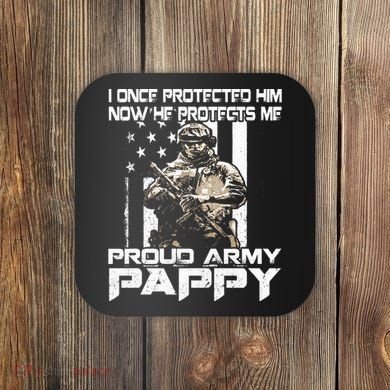 I Once Protected Him Now He Protects Me Proud Army Pappy Coaster
