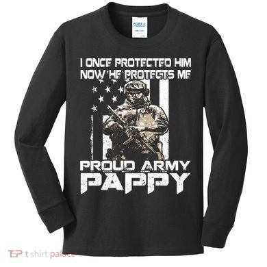 I Once Protected Him Now He Protects Me Proud Army Pappy Kids Long Sleeve Shirt