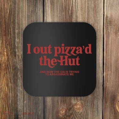 I Out Pizza'd The Hut Coaster