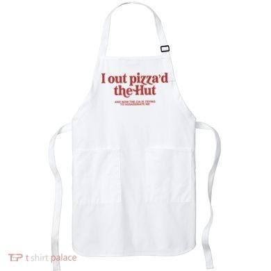I Out Pizza'd The Hut Apron