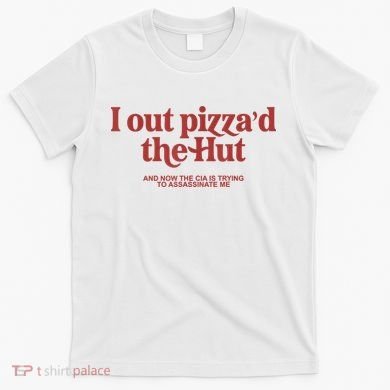 I Out Pizza'd The Hut T-Shirt