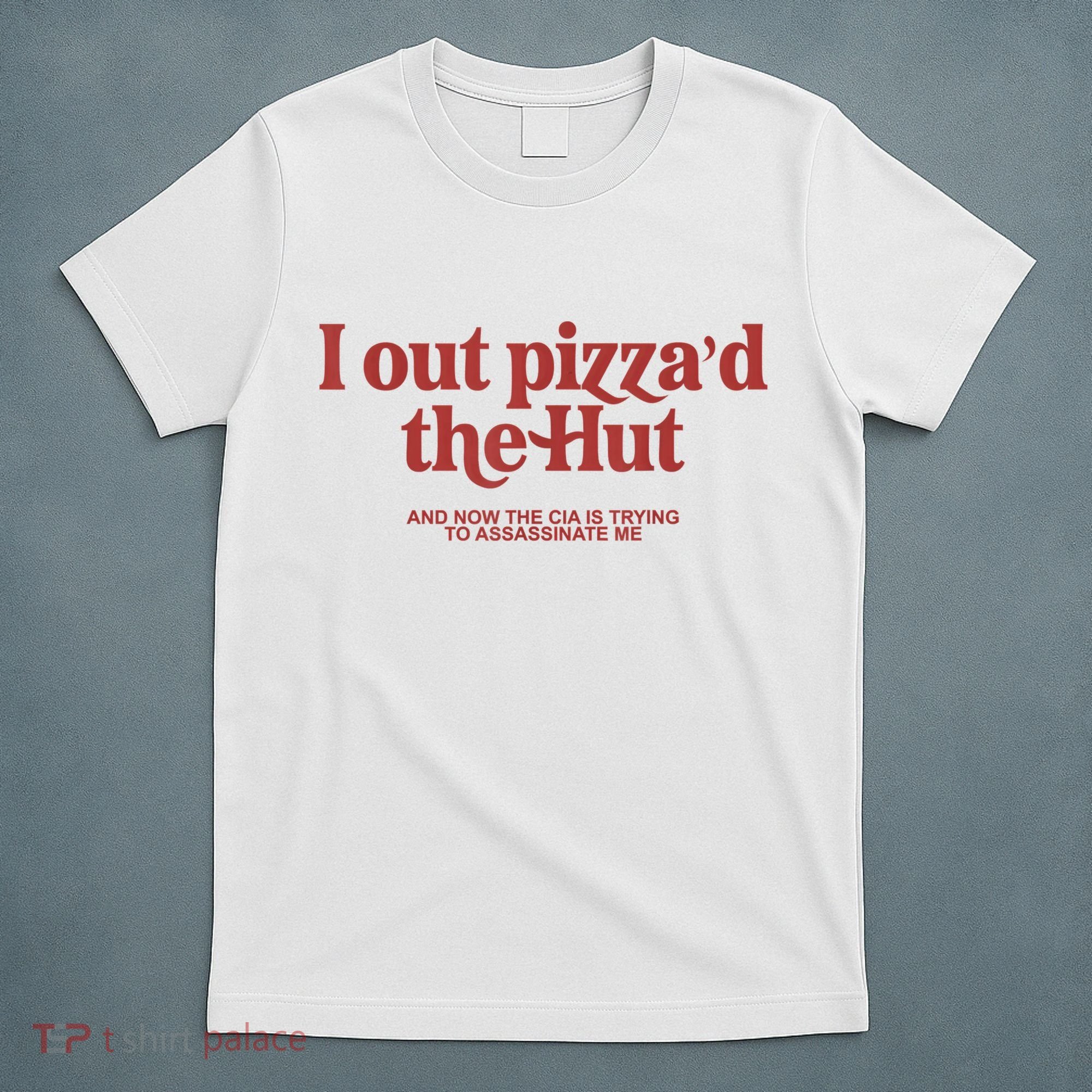 I Out Pizza'd The Hut T-Shirt