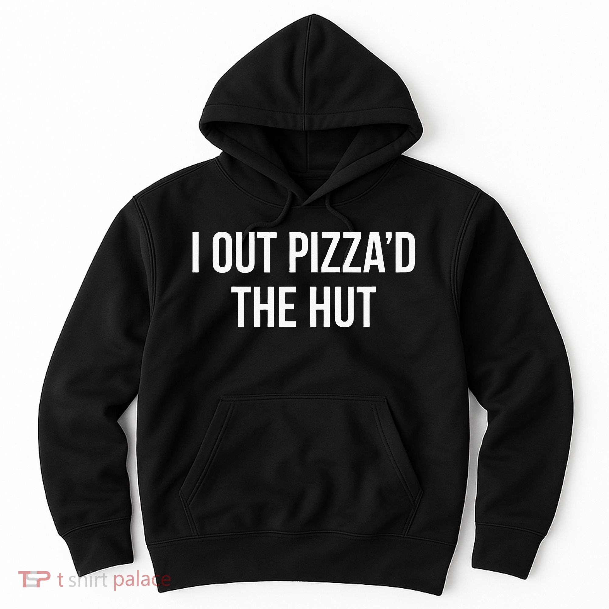 I Out PizzaD The Hut Hoodie