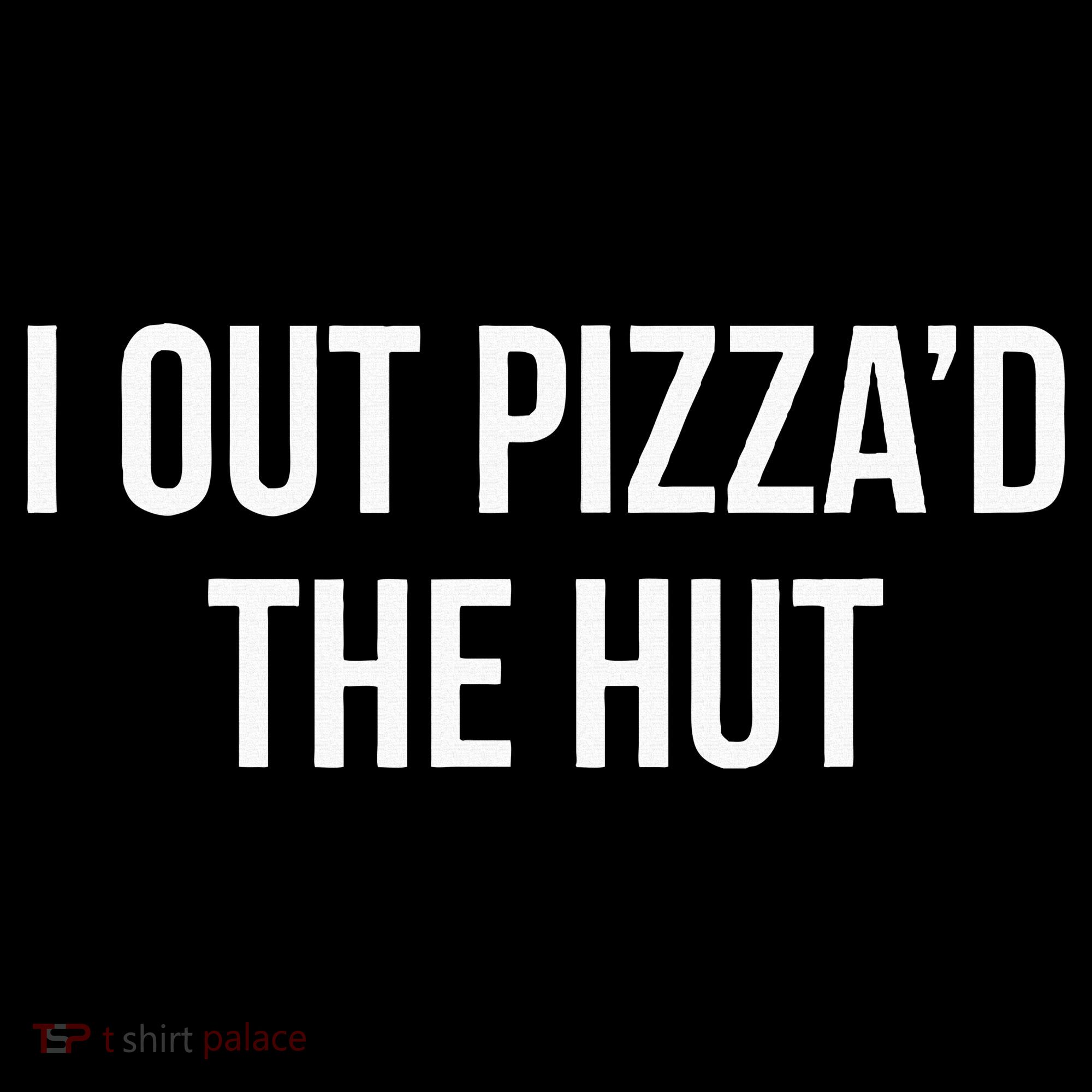 I Out PizzaD The Hut Hoodie