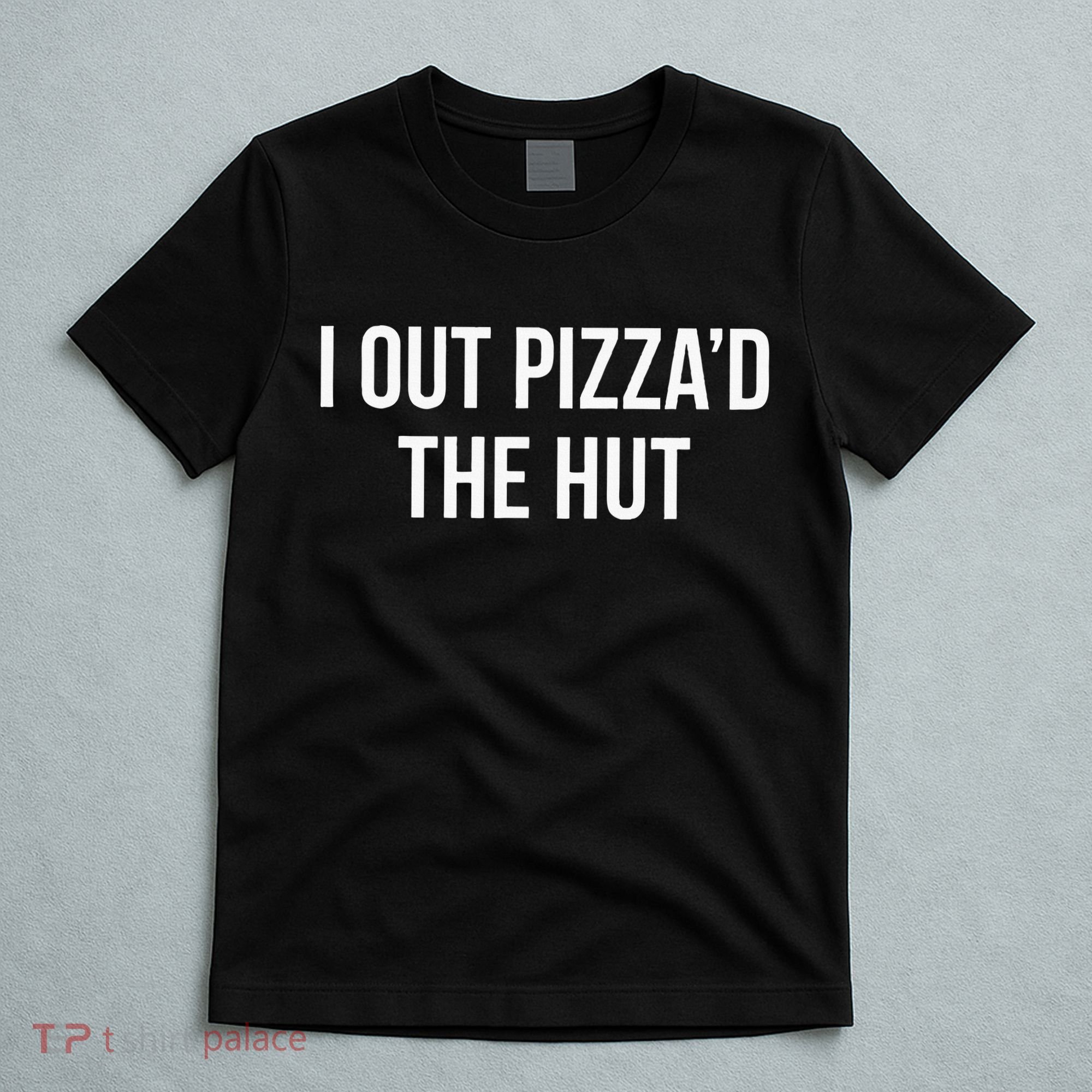 I Out PizzaD The Hut T-Shirt