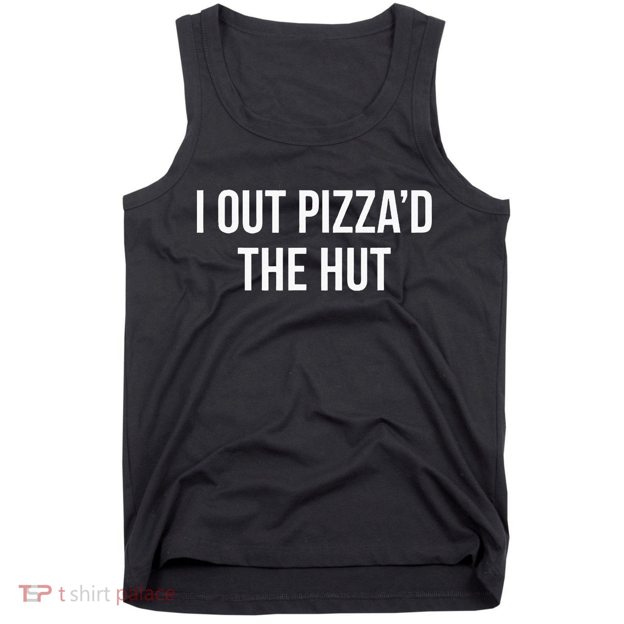 I Out PizzaD The Hut Tank Top