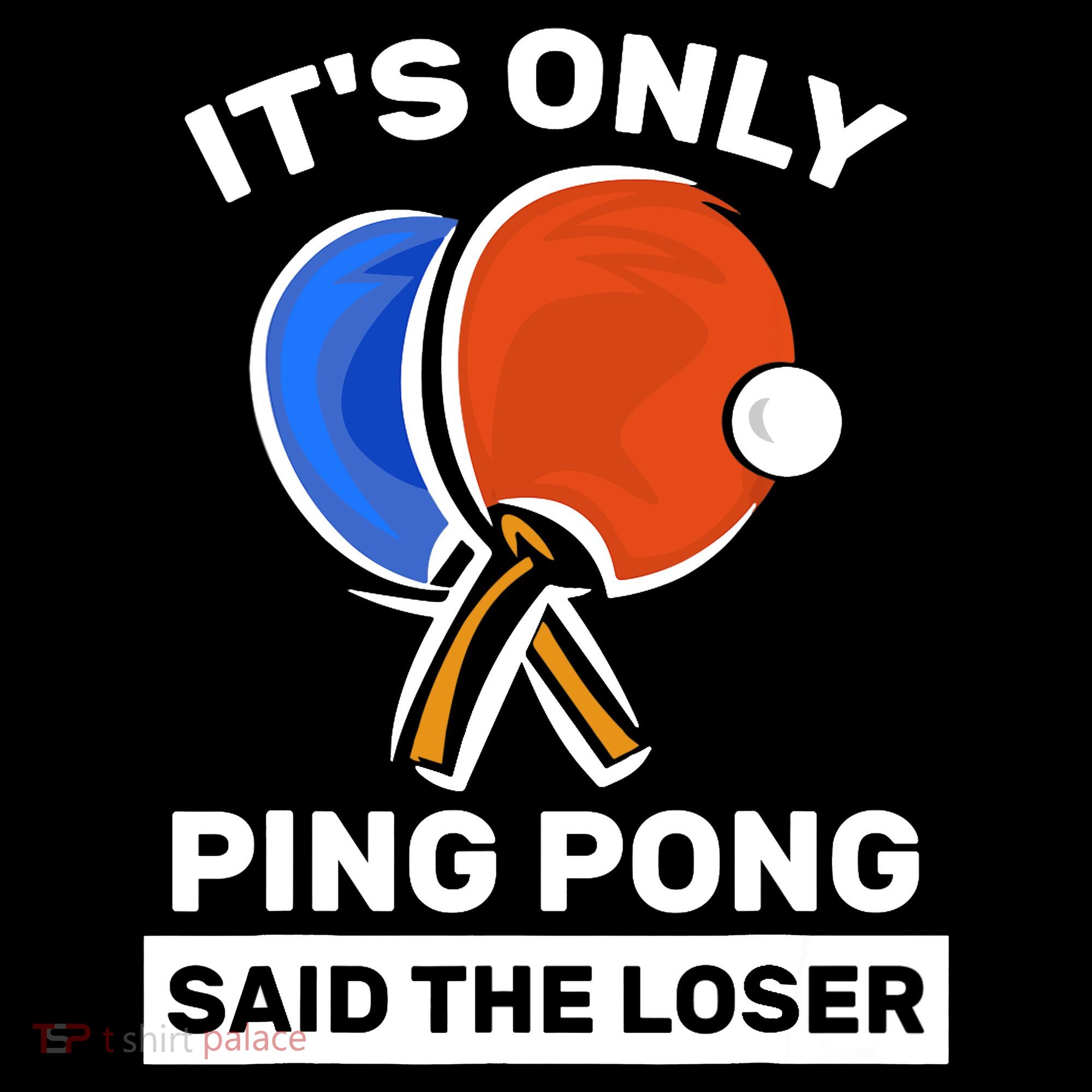 It's Only Ping Pong Said The Loser, Funny Ping Pong Player Coffee Mug