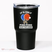 It's Only Ping Pong Said The Loser, Funny Ping Pong Player Tumbler thumb 0