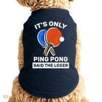 It's Only Ping Pong Said The Loser, Funny Ping Pong Player Doggie Tank thumb 0