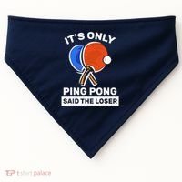 It's Only Ping Pong Said The Loser, Funny Ping Pong Player USA-Made Doggie Bandana thumb 0