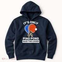 It's Only Ping Pong Said The Loser, Funny Ping Pong Player Hoodie thumb 0