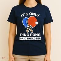 It's Only Ping Pong Said The Loser, Funny Ping Pong Player T-Shirt thumb 4