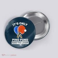 It's Only Ping Pong Said The Loser, Funny Ping Pong Player Button thumb 0