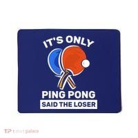 It's Only Ping Pong Said The Loser, Funny Ping Pong Player Mousepad thumb 0