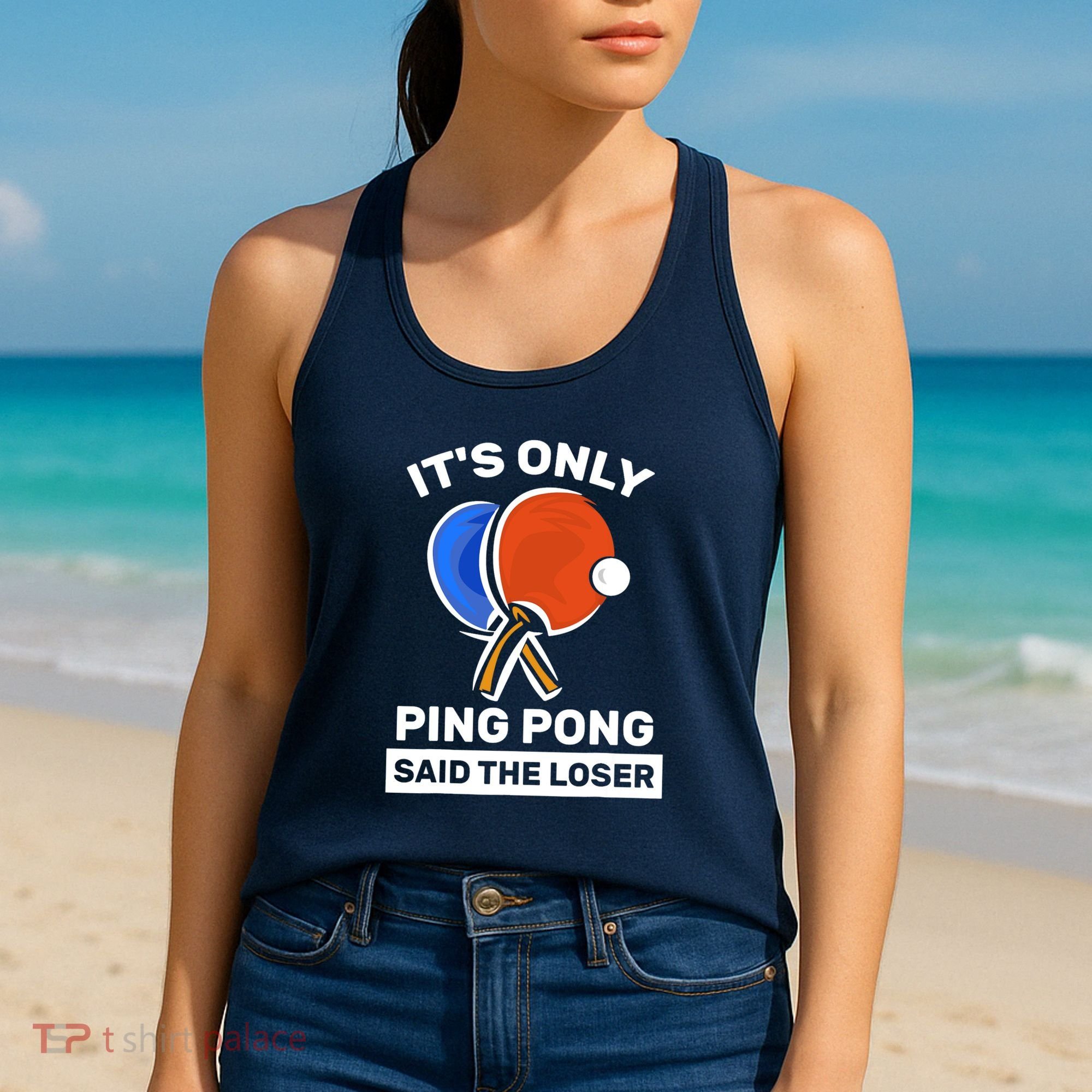 It's Only Ping Pong Said The Loser, Funny Ping Pong Player Women's Tank Top