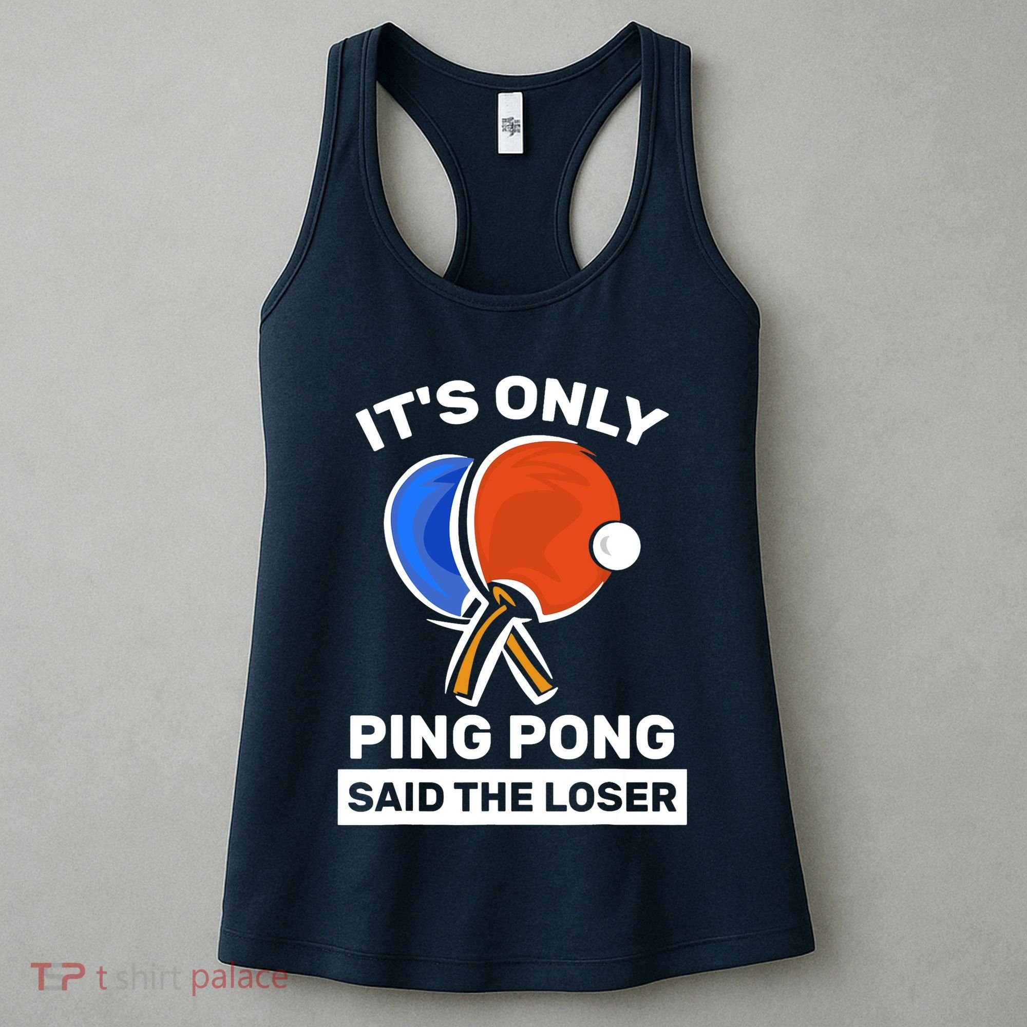 It's Only Ping Pong Said The Loser, Funny Ping Pong Player Women's Tank Top