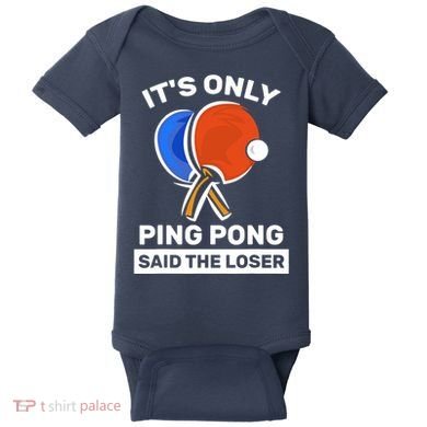 It's Only Ping Pong Said The Loser, Funny Ping Pong Player Baby Bodysuit