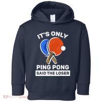 It's Only Ping Pong Said The Loser, Funny Ping Pong Player Toddler Hoodie thumb 0