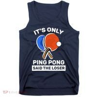 It's Only Ping Pong Said The Loser, Funny Ping Pong Player Tank Top thumb 0