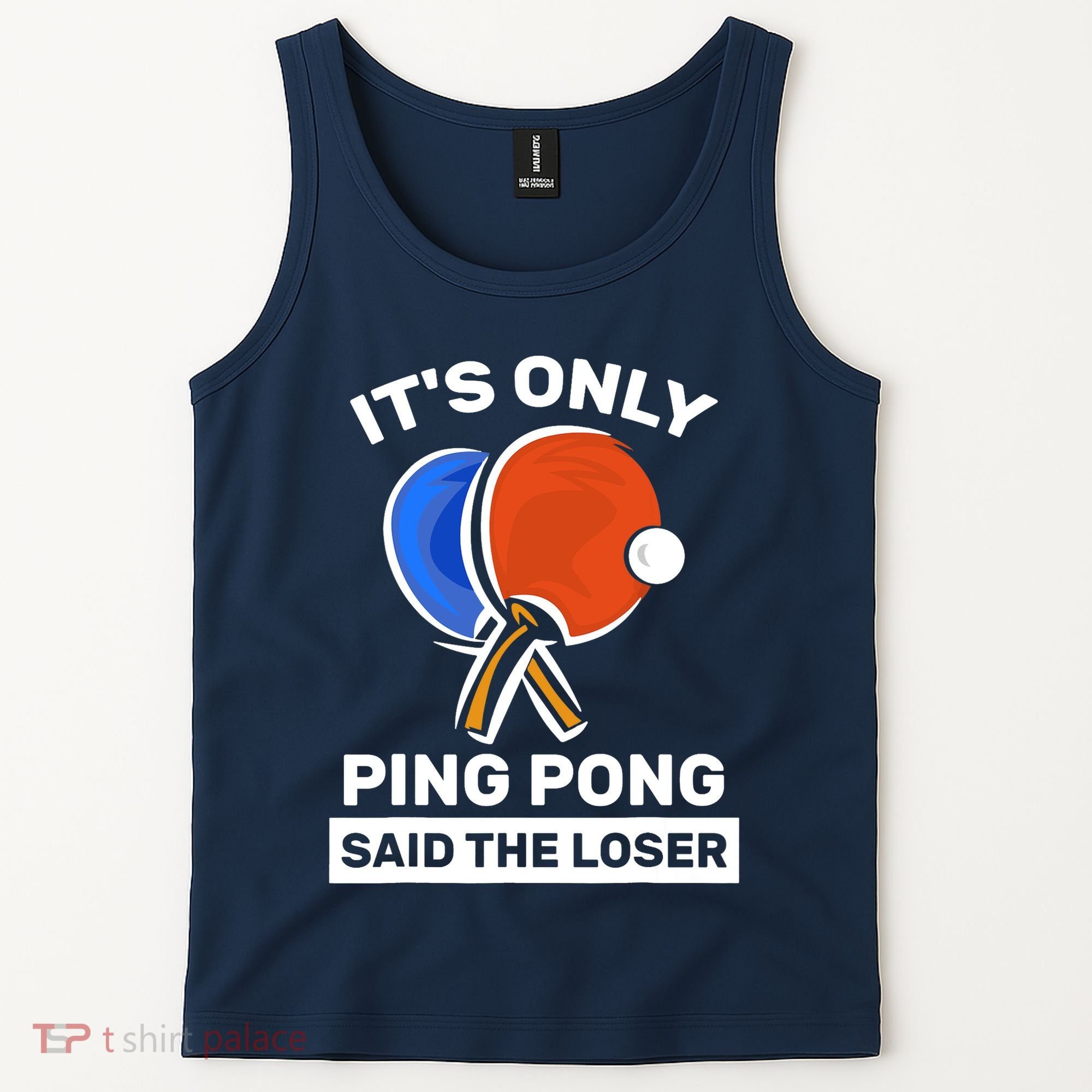 It's Only Ping Pong Said The Loser, Funny Ping Pong Player Tank Top
