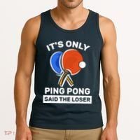 It's Only Ping Pong Said The Loser, Funny Ping Pong Player Tank Top thumb 3