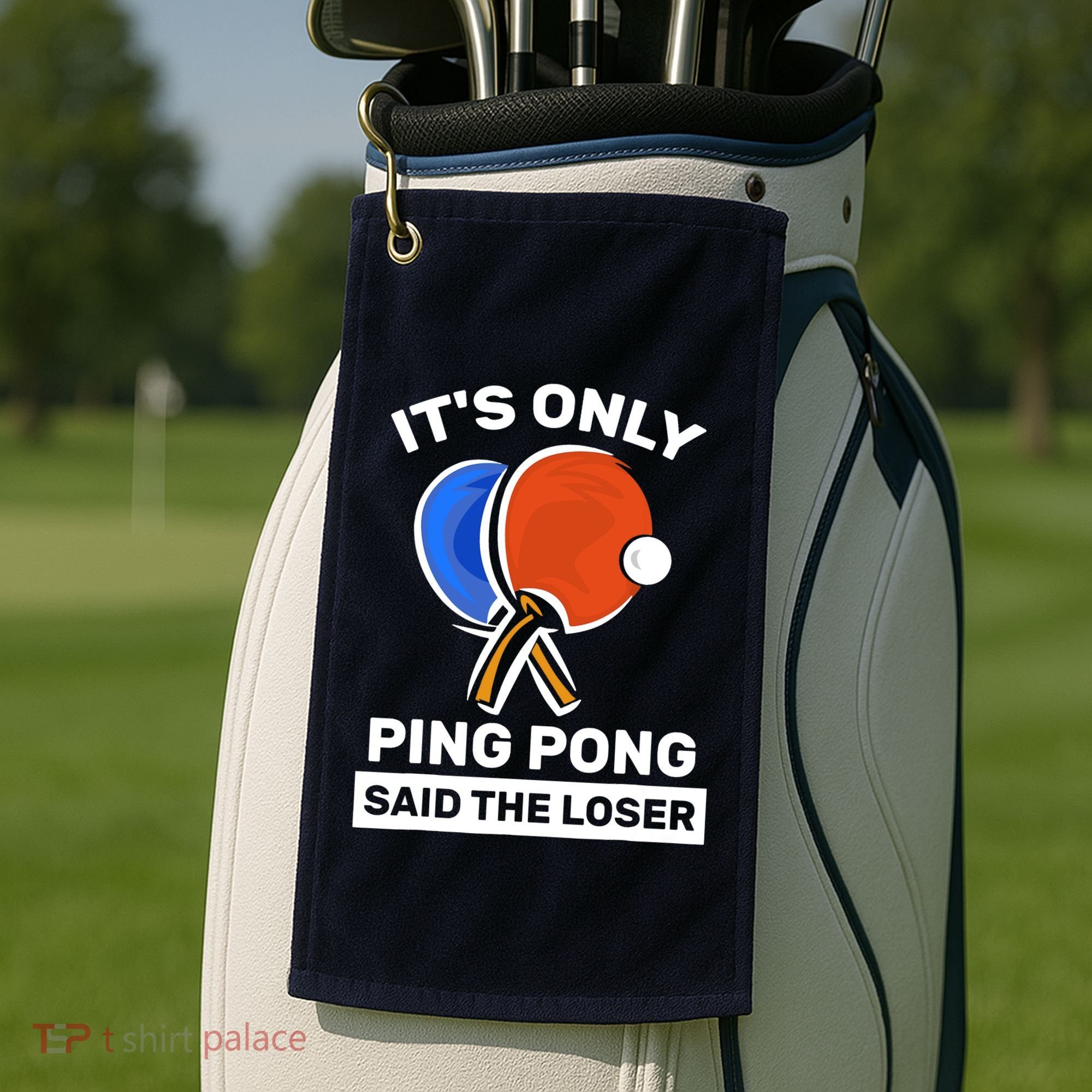 It's Only Ping Pong Said The Loser, Funny Ping Pong Player Golf Towel