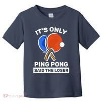 It's Only Ping Pong Said The Loser, Funny Ping Pong Player Toddler T-Shirt thumb 0