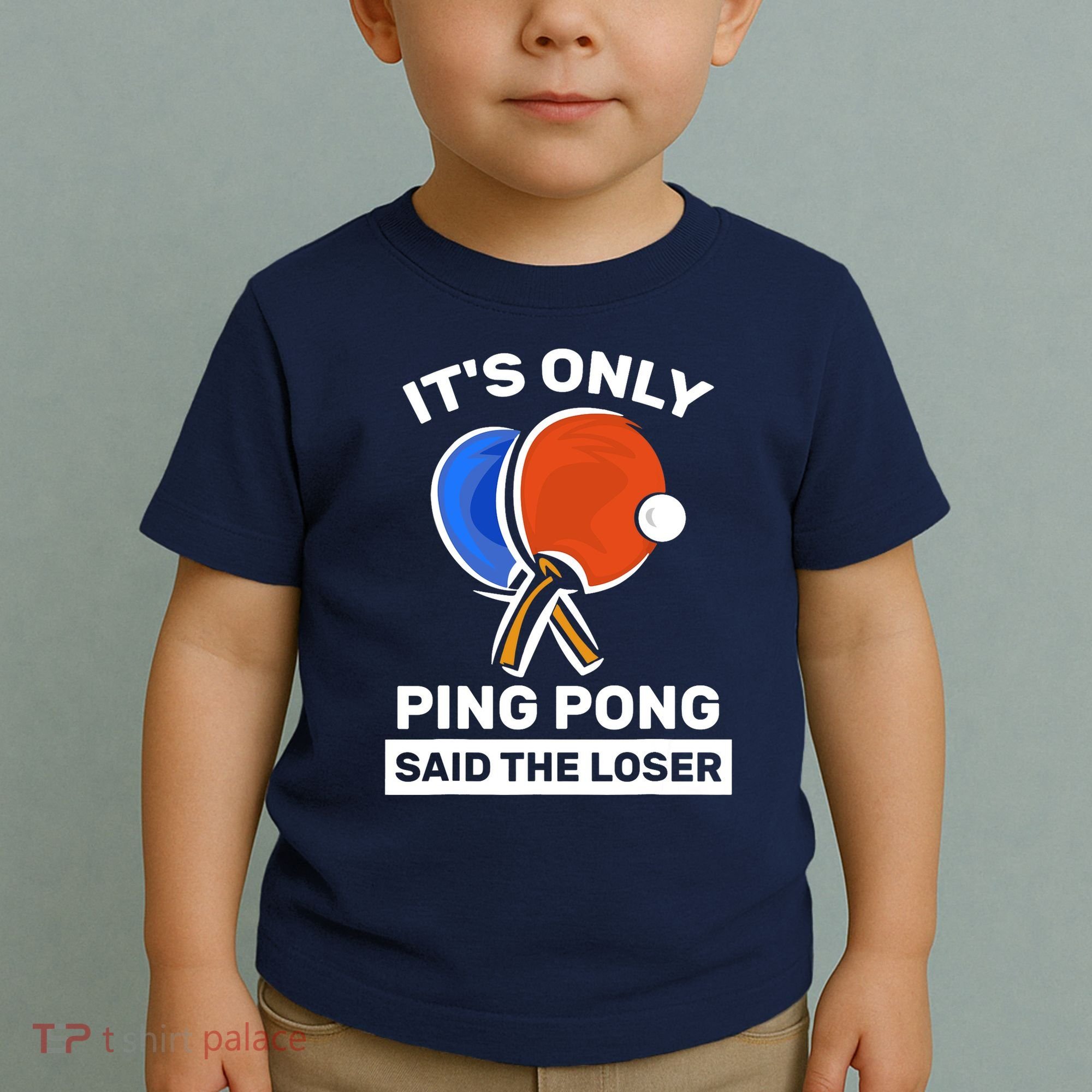 It's Only Ping Pong Said The Loser, Funny Ping Pong Player Toddler T-Shirt