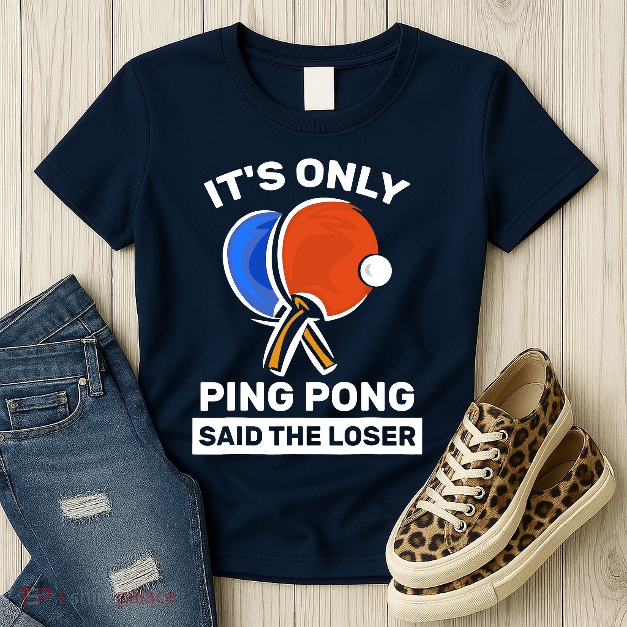 It's Only Ping Pong Said The Loser, Funny Ping Pong Player Women's T-Shirt