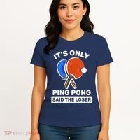 It's Only Ping Pong Said The Loser, Funny Ping Pong Player Women's T-Shirt thumb 4