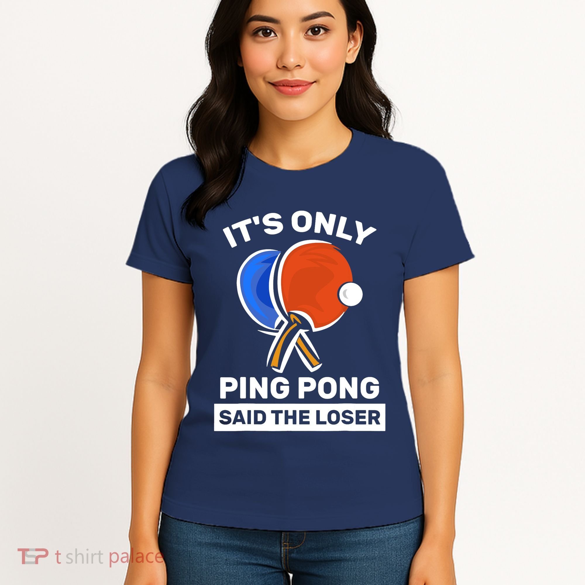It's Only Ping Pong Said The Loser, Funny Ping Pong Player Women's T-Shirt