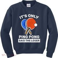 It's Only Ping Pong Said The Loser, Funny Ping Pong Player Kids Sweatshirt thumb 0