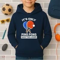 It's Only Ping Pong Said The Loser, Funny Ping Pong Player Kids Hoodie thumb 2