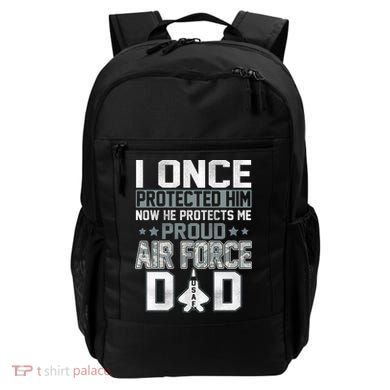 I ONCE PROTECTED Him NOW HE PROTECTS ME PROUD AIR FORCE DAD Backpack