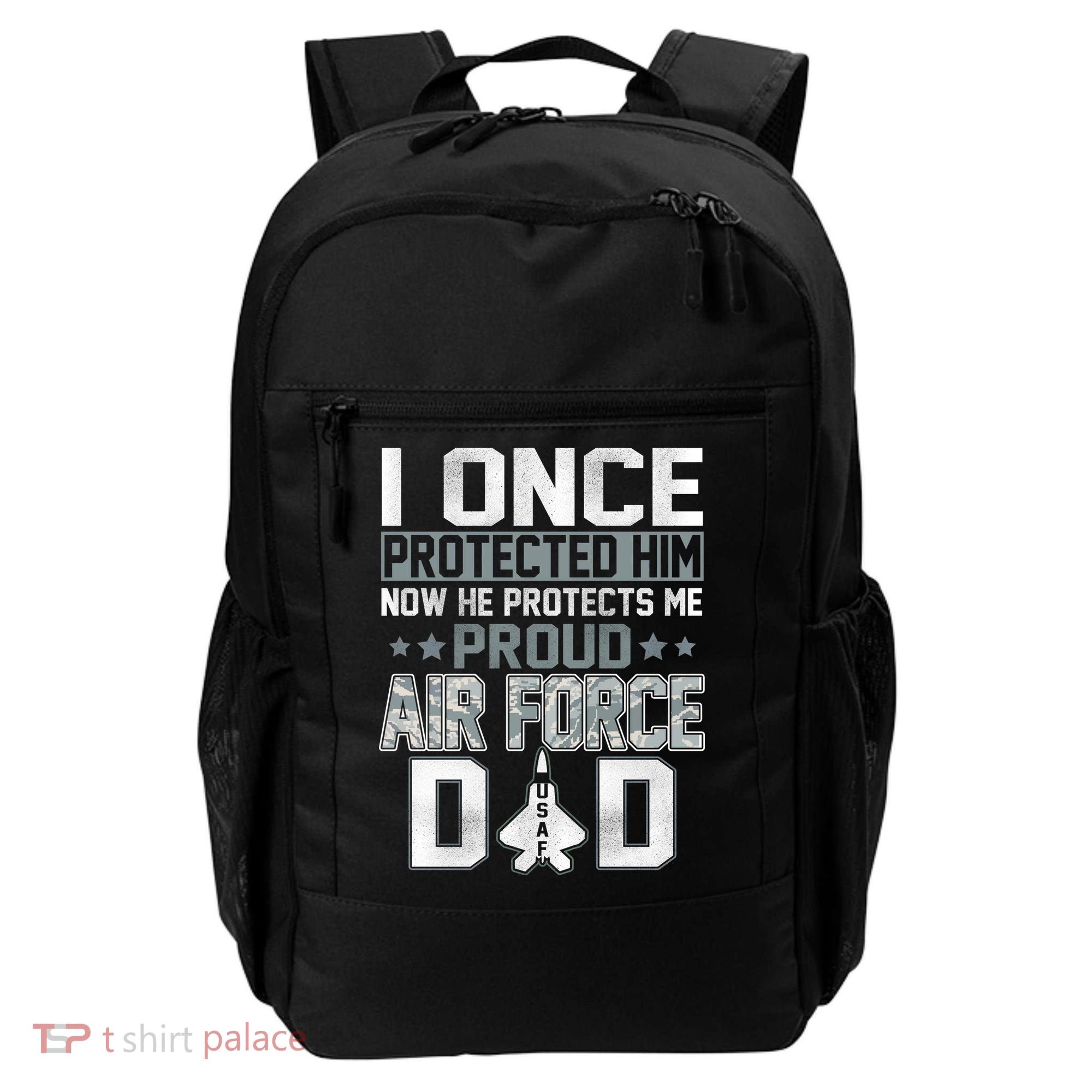 I ONCE PROTECTED Him NOW HE PROTECTS ME PROUD AIR FORCE DAD Backpack