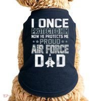 I ONCE PROTECTED Him NOW HE PROTECTS ME PROUD AIR FORCE DAD Doggie Tank thumb 0